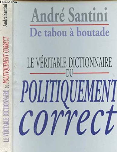 De tabou a boutade Le veritable dictionnaire du politiquement correct 9782840981619