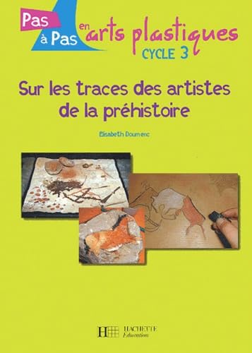Sur les traces des artistes de la préhistoire cycle 3 9782011706799