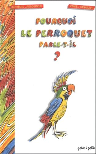 Pourquoi le perroquet parle-t-il ? 9782914401692