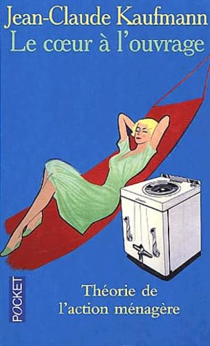 Le coeur à l'ouvrage: Théorie de l'action ménagère 9782266119887
