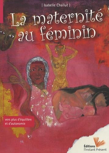 La maternité au féminin: Vers plus d'équilibre et d'autonomie 9782916032030