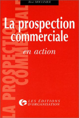 La Prospection commerciale en action 9782708121058