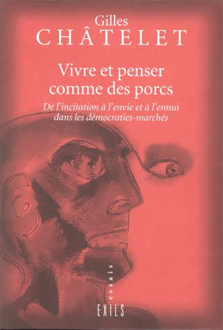 VIVRE ET PENSER COMME DES PORCS. : De l'incitation à l'envie et à l'ennui dans les démocraties-marchés 9782912969002