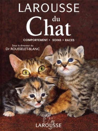 Larousse du chat : Comportement - Soins - Races 9782035174291
