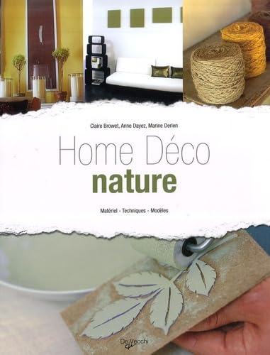 HOME DECO NATURE : Matériel - Techniques - Modèles 9782732888118