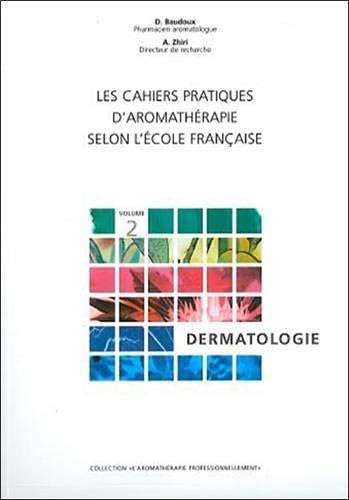 Les cahiers pratiques d'aromathérapie : volume 2, Dermatologie 9782930353135