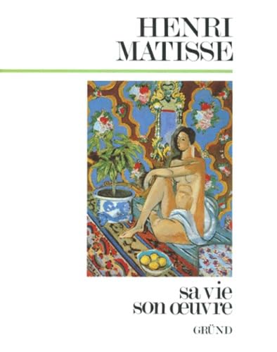 Henri Matisse. Sa Vie, Son Oeuvre 9782700020656