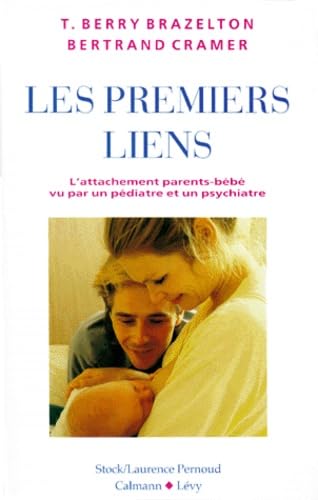 Les premiers liens : l'attachement parents-bébé vu par un pédiatre et un psychiatre 9782702119549