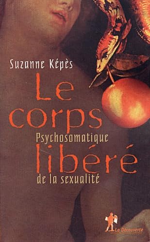 Le Corps Libere. Psychosomatique De La Sexualite 9782707137920