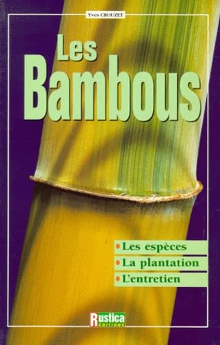 Les Bambous : Les espèces, la plantation, l'entretien 9782840382751