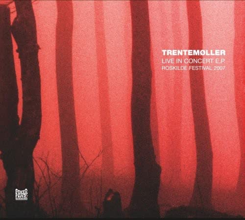LIVE IN CONCERT E.P. ROSKILDE FESTIVAL 2007 * TRENTEMOLLER 0827170243620