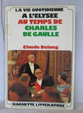 La vie quotidienne à l’Élysée au temps de Charles de Gaulle 