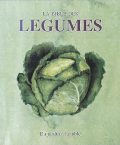 La bible des légumes: Du jardin à la table 9781445490939