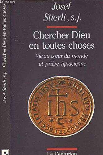 "chercher dieu en toutes choses" : vie au coeur du monde et priere ignatienne 9782227340329