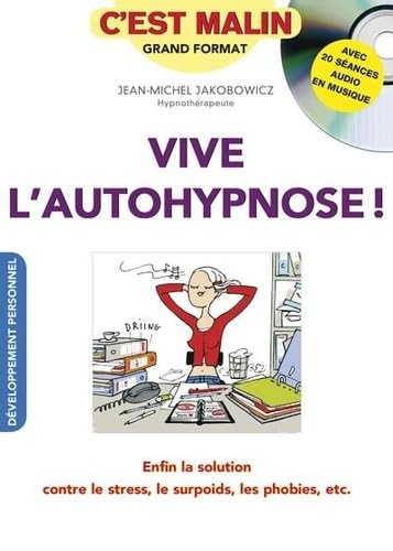 Vive l'autohypnose, c'est malin: Enfin la solution contre le stress, le surpoids, les phobies, etc 9791028501044