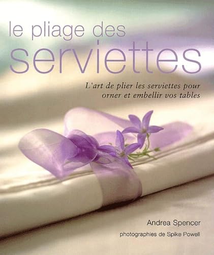 Le Pliage des serviettes : L'art de plier les serviettes pour orner et embellir vos tables 9782841981878