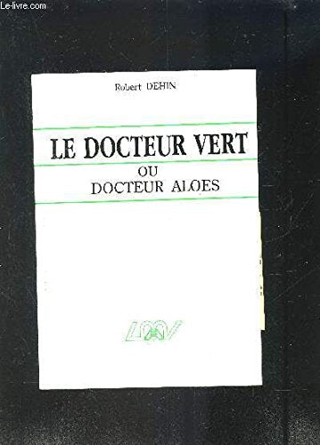 Docteur vert ou docteur Aloes Comment profiter des bienfaits de l aloe vera 9782908554021