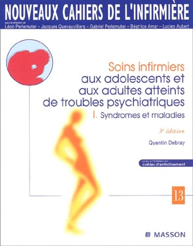 Nouveaux cahiers de l'infirmière, tome 13 : Soins infirmiers aux adolescents et aux adultes atteints de troubles psychiatriques I 9782294010781
