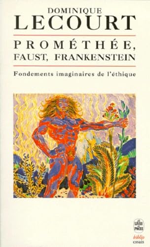 Prométhée, Faust, Frankenstein. Fondements imaginaires de l'éthique. 9782253942757