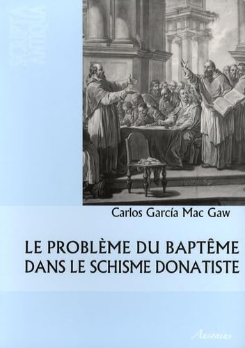 Le problème du baptême dans le schisme donatiste 9782356130020