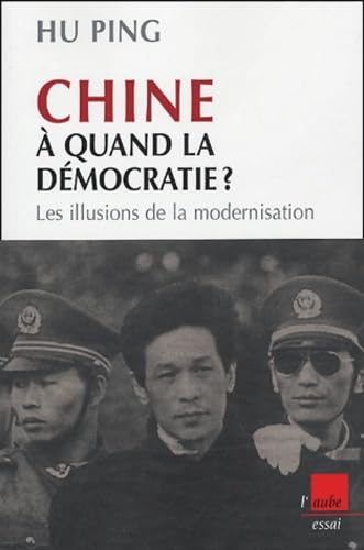 Chine, à quand la démocratie ?: Les illusions de la modernisation 9782752600776