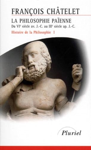 Histoire de la philosophie, Tome 1 : La philosophie païenne, du VIe siècle av. J.C. au IIIe siècle ap. J.C. 9782012789791