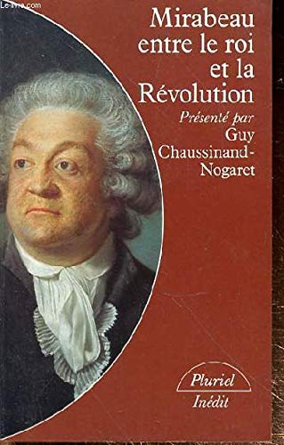 Mirabeau entre le roi et la revolution : notes a la cour suivies de discours 9782010101595