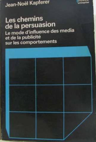 Les chemins de la persuasion : le mode d'influence des medias et de la publicite sur les comportemen 9782040156558