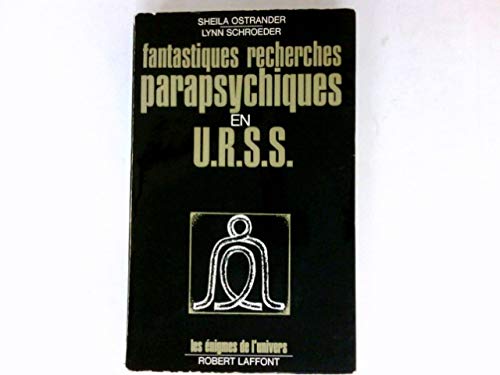 Fantastiques recherches parapsychiques en u. r. s. s 