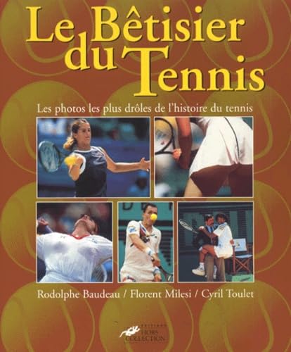 Le Betisier Du Tennis. Les Photos Les Plus Droles De L'Histoire Du Tennis 9782258052307