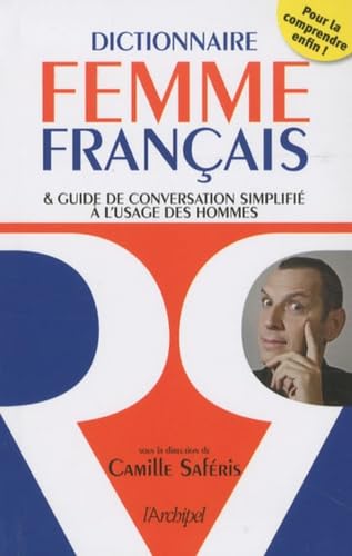 Dictionnaire femme-français: et guide de conversation simplifié à l'usage des hommes 9782809802597