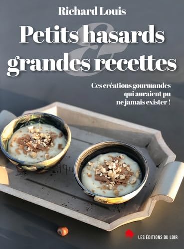 Petits hasards et grandes recettes : Ces spécialités gourmandes qui auraient pu ne jamais exister 9791094543719