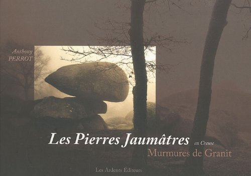 Les Pierres Jaumâtres en Creuse : Murmures de Granit 9782917032206