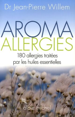 Aroma allergies: 180 allergies traitées par les huiles essentielles 9782226168948