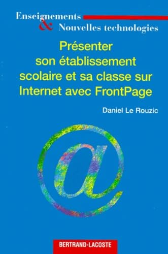 Présenter son établissement scolaire et sa classe sur Internet avec Frontpage 9782735214525