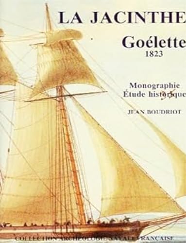 La Jacinthe, Goélette 1823 Monographie - Etudes historique (Collection Archéologie Navale Française) 9782903178222