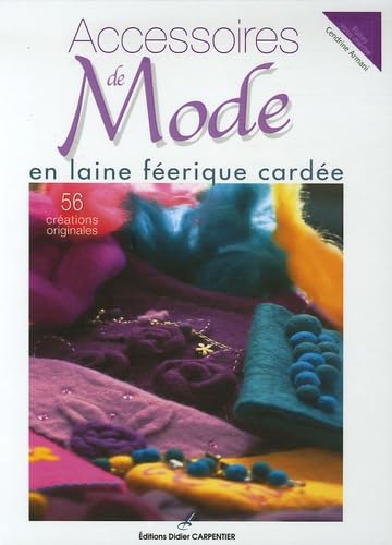 Accessoires de Mode en laine féerique cardée: 56 créations originales 9782841674008