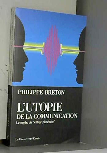 L'utopie de la communication: Le mythe du village planétaire 9782707125125