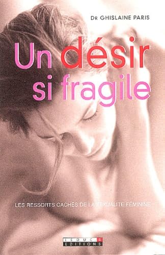 Un désir si fragile : Les ressorts cachés de la sexualité féminine 9782848990262