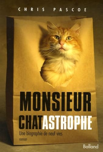 Monsieur Chatastrophe: Une biographie de neuf vies 9782353150144