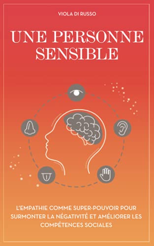 Une personne sensible: L'empathie comme super-pouvoir pour surmonter la négativité et améliorer les compétences sociales 9798648901391