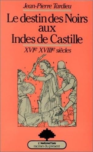 Le destin des Noirs aux Indes de Castille : XVIe-XVIIe siècles 9782858024056