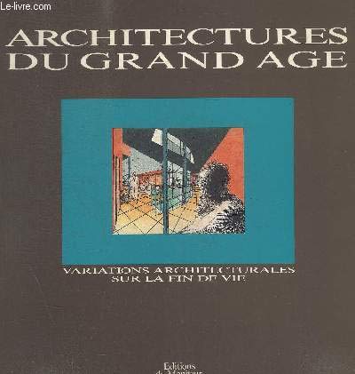 Architectures du grand âge: Variations architecturales sur la fin de vie 9782281151022