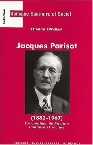 Jacques Parisot (1882-1967). Un créateur de l'action sanitaire et sociale 9782864809067
