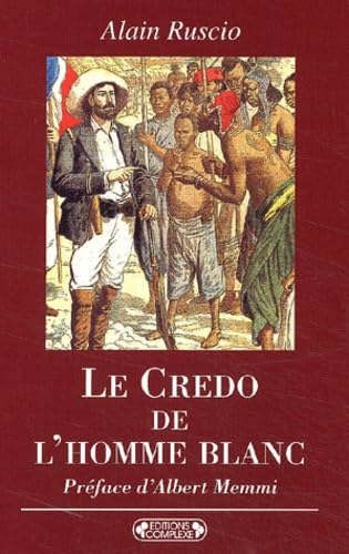 Le Credo De L'Homme Blanc. Regards Coloniaux Francais Xixeme-Xxeme Siecles 9782870279472
