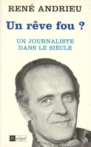 Un Reve Fou? Un Journaliste Dans Le Siecle 9782841870417