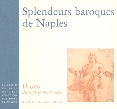 Splendeurs baroques de Naples: Dessins des XVIIe et XVIIIe siècles 9782353400034
