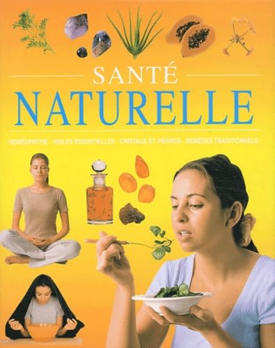 Santé naturelle: Homéopathie, huiles essentielles, cristaux et pierres, remèdes traditionnels 9781405414159