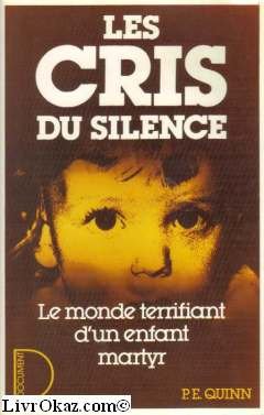 Les cris du silence: le monde terrifiant d'une enfant martyr 9782258015050