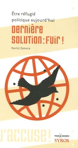 Dernière solution : fuir !: Etre réfugié politique aujourd'hui 9782748504620